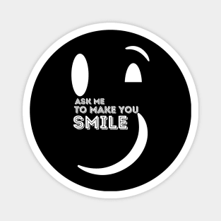 Ask Me to Make You Smile Magnet